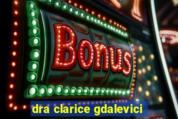 dra clarice gdalevici